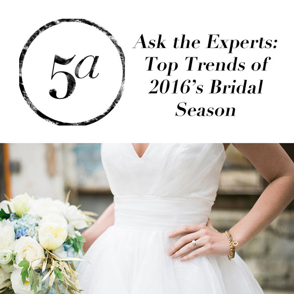Ask the Experts: Top Ten Trends of 2016's Bridal Season